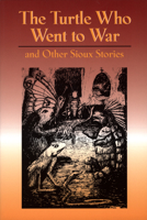 The Turtle Who Went to War: And Other Sioux Stories 0917298950 Book Cover