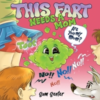This Fart Needs a Mom: A Funny Tale of Love and Acceptance for the Entire Family 1966602006 Book Cover