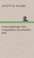 Vrouwenbelangen Drie Vraagstukken Van Actueelen Aard 3849538923 Book Cover