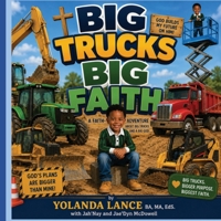 Big Trucks Big Faith: A Faith Adventure About Big Trucks And A Big God! 1972454412 Book Cover