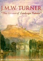 J.M.W. Turner, That Greatest of Landscape Painters: Watercolors from London Museums 0866590153 Book Cover