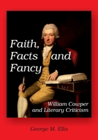 Faith, Facts and Fancy: William Cowper and Literary Criticism 3957761034 Book Cover