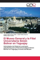 El Museo General y la Filial Universitaria Simón Bolívar en Yaguajay 3659068152 Book Cover