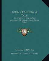 John Oarnha, a Tale: To Which Is Added the Murderit Mynstrell and Other Poems 116322846X Book Cover