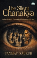 The Silent Chanakya-India's Strategic Playbook of Patience and Power 9349509318 Book Cover
