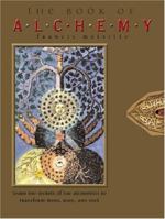 The Book of Alchemy: Learn the Secrets of the Alchemists to Transform Mind, Body, and Soul 0764154621 Book Cover