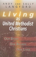 Living as United Methodist Christians: Our Story, Our Beliefs, Our Lives 142671193X Book Cover