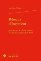 Reseaux d'Ingenieur: Jules Petiet, de l'Ecole Centrale Aux Chemins de Fer (1830-1870) (French Edition) 2406170276 Book Cover