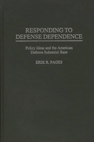 Responding to Defense Dependence: Policy Ideas and the American Defense Industrial Base 0275953130 Book Cover