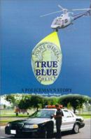 True Blue: A Policeman's Story 0759659826 Book Cover