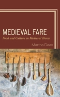 Medieval Fare: Food and Culture in Medieval Iberia 1498589596 Book Cover
