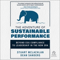 The Adventure of Sustainable Performance: Beyond Esg Compliance to Leadership in the New Era B0CW7KNQPM Book Cover