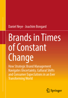 Brands in Times of Constant Change: How Strategic Brand Management Navigates Uncertainty, Cultural Shifts and Consumer Expectations in an Ever Transforming World 3658498986 Book Cover