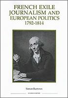 French Exile Journalism and European Politics, 1792-1814 0861932498 Book Cover