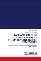TALC AND CALCIUM CARBONATE-FILLED POLYPROPYLENE HYBRID COMPOSITES: MECHANICAL, THERMAL AND WEATHERING PROPERTIES 3838312856 Book Cover
