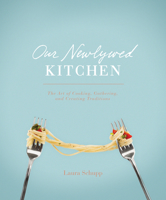 Our Newlywed Kitchen: The Art of Cooking, Gathering, and Creating Traditions 1589979451 Book Cover