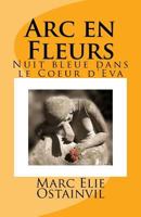 ARC En Fleurs: Nuit Bleue Dans Le Coeur D'Eva 1530795249 Book Cover