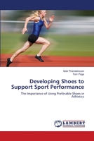 Developing Shoes to Support Sport Performance: The Importance of Using Preferable Shoes in Athletics 3659168289 Book Cover