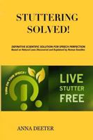 Stuttering Solved!: Definitive Scientific Solution For Speech Perfection Based on Natural Laws Discovered and Explained by Dr. Roman Snezhko. 1500722480 Book Cover