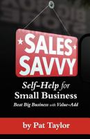 Sales Savvy: Self-Help for Small Business 1463562926 Book Cover