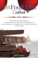 Sirtfood Diet Cookbook: Revolutionary and Unique Meal Plan. Delicious Recipes with Chocolate, Olive Oil, and Red Wine. Used by Celebrities to Lose ... Activate the Skinny Gene, and Stay Healthy B08C455RJ3 Book Cover