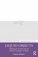 Liquid Objects: Abdulrazak Gurnah and the Material Ecologies of Water (Transdisciplinary Souths) 1032376783 Book Cover