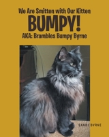 We Are Smitten with Our Kitten Bumpy!: AKA: Brambles Bumpy Byrne B0CBD1X36V Book Cover