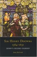 Sir Henry Docwra, 1564-1631: Derry's Second Founder 1851829482 Book Cover