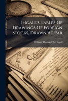 Ingall's Tables Of Drawings Of Foreign Stocks, Drawn At Par... 1274893593 Book Cover