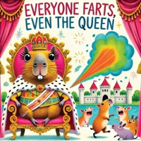 Everyone Farts, Even the Queen: A Funny Storybook for Kids About Farting, from People to Creatures 8368294274 Book Cover