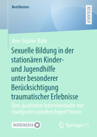 Sexuelle Bildung in der stationären Kinder- und Jugendhilfe unter besonderer Berücksichtigung traumatischer Erlebnisse: Eine qualitative ... Expert*innen (BestMasters) 3658506180 Book Cover