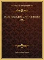 Blaise Pascal, Jeho Zivot A Filosofie 1169623115 Book Cover