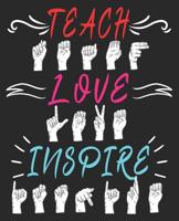 Teach Love Inspire: American Sign Language ASL Teacher Hearing Impaired Composition Notebook 100 College Ruled Pages Journal Diary 1081528958 Book Cover