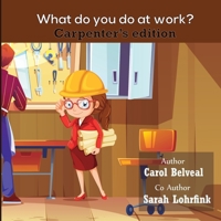 What Do You Do At Work? Carpenter's Edition. B08KB1372D Book Cover