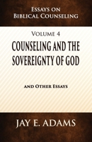 Counseling and the Sovereignty of God: Essays on Biblical Counseling, Volume 4 1949737780 Book Cover