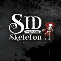 Sid the So Sad Skeleton 1533074488 Book Cover