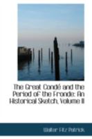 The Great Conde and the Period of the Fronde: a Historical Sketch - Vol. 2 3348059690 Book Cover