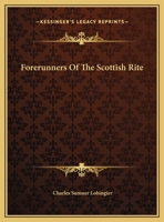 Forerunners Of The Scottish Rite 1425300537 Book Cover
