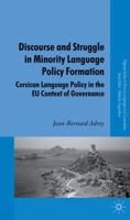Discourse and Struggle in Minority Language Policy Formation: Corsican Language Policy in the EU Context of Governance (Palgrave Studies in Minority Languages and Communities) 0230537340 Book Cover