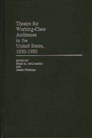 Theatre for Working-Class Audiences in the United States, 1830-1980: (Contributions in Drama and Theatre Studies) 0313246297 Book Cover