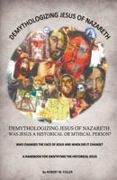 Demythologizing Jesus Of Nazareth: Was Jesus A Historical Or Mythical Person? 1619963922 Book Cover