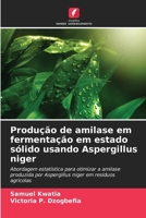 Produção de amilase em fermentação em estado sólido usando Aspergillus niger (Portuguese Edition) 620786834X Book Cover