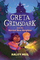 Greta Grimsdark and the Normal New Neighbor 1547617357 Book Cover