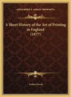 A Short History Of The Art Of Printing In England (1877) 1357900864 Book Cover