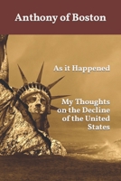 As it Happened: My Thoughts on the Decline of the United States B0C7FBZV7W Book Cover