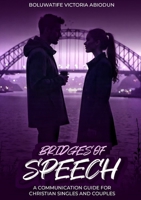 Bridges of Speech: A Communication Guide For Christian Singles And Couples 1326447564 Book Cover