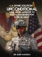 A Divine Solution: Unconditional Love As An Antidote To Racial Discrimination In The Us Army 1917327757 Book Cover