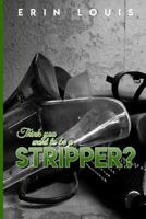 Think You Want to Be a Stripper? 1723577030 Book Cover