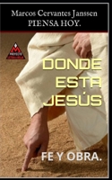 DONDE ESTA JESÚS.: FE Y OBRA. (TEO) B0BMYT6W7P Book Cover