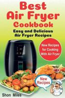 The Best Air Fryer Cookbook: Easy & Delicious Air Fryer Recipes (air fryer cooking, air fryer books, air fryers) 1723553719 Book Cover